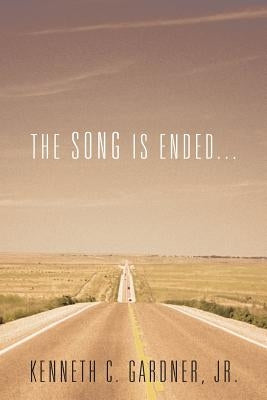The Song Is Ended... by Gardner, Kenneth C., Jr.