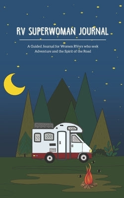 RV Superwoman Journal: A Guided Journal for Women RVers who Seek Adventure and the Spirit of the Road by Freeman, Paula