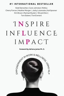 Inspire Influence Impact: Empowerment in Work & Wellness, Using NLP by Stenschke, Heidi