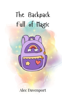 The Backpack Full of Magic by Davenport, Alec