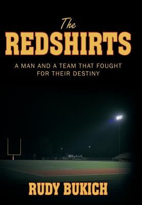 The Redshirts: A Man and a Team That Fought for Their Destiny by Bukich, Rudy