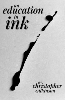 An Education in Ink: A collection of original British poetry by Wilkinson, Christopher