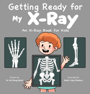 Getting Ready for My X-Ray: An X-Ray Book for Kids by Zheng-Ward, Fei