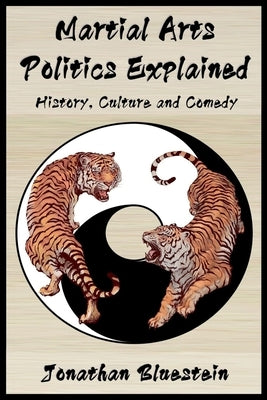 Martial Arts Politics Explained: History, Culture and Comedy by Amdur, Ellis