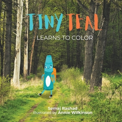 Tiny Teal Learns to Color: A Little Crayon's Search for Purpose by Rashad, Semaj
