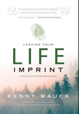 Leaving Your Life Imprint: A Legacy Story That Lives beyond One's Lifetime by Mauck, Kenny