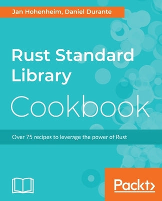 Rust Standard Library Cookbook by Hohenheim, Jan