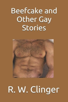 Beefcake and Other Gay Stories by Clinger, R. W.