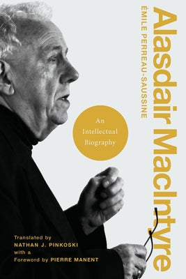Alasdair MacIntyre: An Intellectual Biography by Perreau-Saussine, Émile