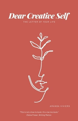 Dear Creative Self: The letter of our life by Viviers, Amanda Marie