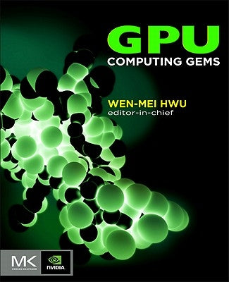 GPU Computing Gems, Emerald Edition by Hwu, Wen-Mei W.