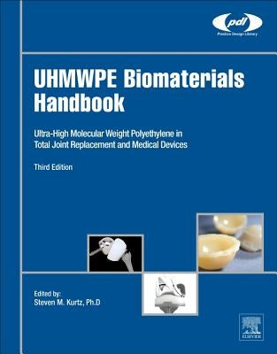 Uhmwpe Biomaterials Handbook: Ultra High Molecular Weight Polyethylene in Total Joint Replacement and Medical Devices by Kurtz, Steven M.