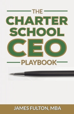The Charter School CEO Playbook by Fulton, Mba James