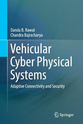 Vehicular Cyber Physical Systems: Adaptive Connectivity and Security by Rawat, Danda B.
