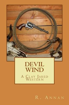 Devil Wind: A Clay Jared Western by Annan, R.
