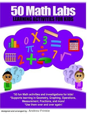 50 Math Labs: Learning Activities for Kids by Frinkle, Andrew