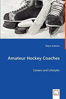 Amateur Hockey Coaches by Andrews, Wayne