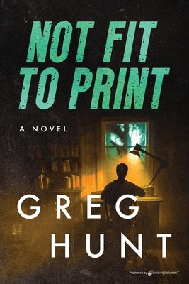 Not Fit to Print by Hunt, Greg