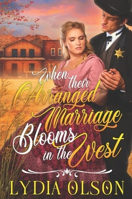 When their Arranged Marriage Blooms in the West: A Western Historical Romance Book by Olson, Lydia
