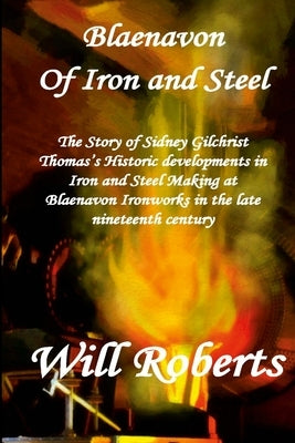 Blaenavon. Of Iron and Steel by Roberts, Will