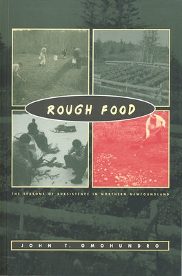 Rough Food: The Seasons of Subsistence in Northern Newfoundland by Omohundro, John F.