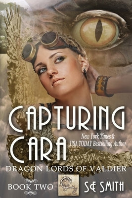 Capturing Cara: Dragon Lords of Valdier Book 2: Dragon Lords of Valdier Book 2 by Smith, S. E.