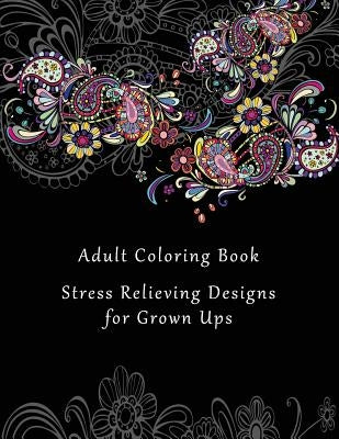 Adult Coloring Book: Stress Relieving Designs for Grown Ups - 50+ Adult Coloring Pages for Meditation, Mindfulness, Relaxation, and Peace - by Books, Coloring