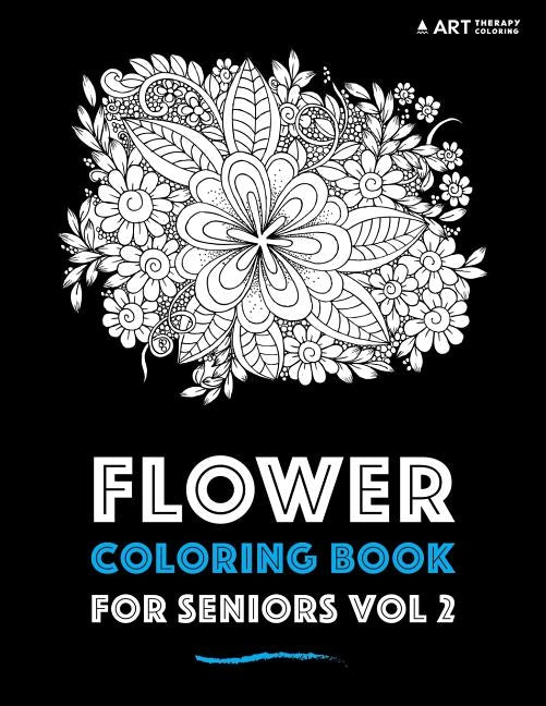 Flower Coloring Book For Seniors Vol 2 by Art Therapy Coloring