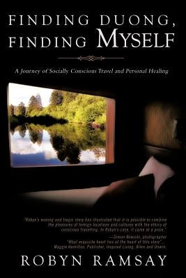 Finding Duong, Finding Myself: A Journey of Socially Conscious Travel and Personal Healing by Ramsay, Robyn