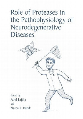 Role of Proteases in the Pathophysiology of Neurodegenerative Diseases by Lajtha, Abel