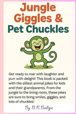 Jungle Giggles & Pet Chuckles: 60 Funny Animal Jokes for Kids Ages 4-8: Laugh-Out-Loud Jungle and Pet Humor for Early Readers, Toddlers, and Families by Baliga B., Ravindra