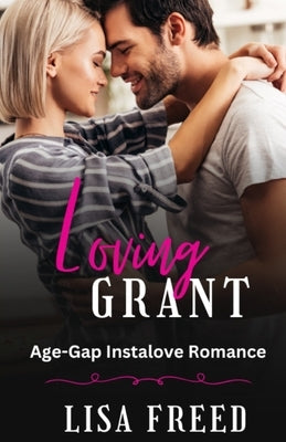Loving Grant: Age Gap Instalove Short Romance by Freed, Lisa