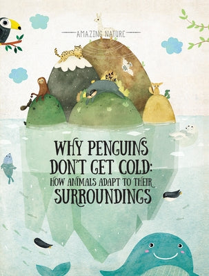 Why Penguins Don't Get Cold: How Animals Adapt to Their Surroundings by HanáĊková, Pavla