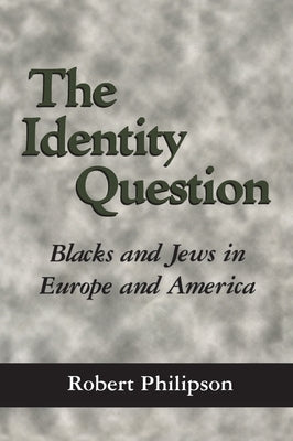 The Identity Question: Blacks and Jews in Europe and America by Philipson, Robert