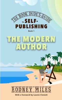 The Book Dude's Guide to Self-Publishing, Book 1: Bringing you up-to-date on the DRASTIC CHANGES in publishing, aware of opportunities and immune to p by Miles, Rodney
