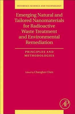 Emerging Natural and Tailored Nanomaterials for Radioactive Waste Treatment and Environmental Remediation: Principles and Methodologies Volume 29 by Chen, Changlun