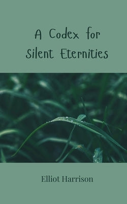 A Codex for Silent Eternities by Harrison, Elliot