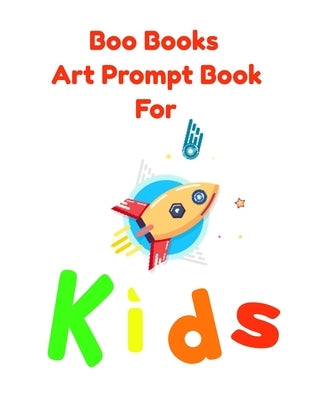 Boo Books Art Prompt Book for Kids: Creative Drawing Prompts by Books, Boo