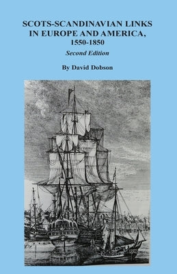 Scots-Scandinavian Links in Europe and America, 1550-1850. Second Edition by Dobson, David