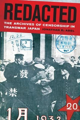Redacted: The Archives of Censorship in Transwar Japan Volume 11 by Abel, Jonathan