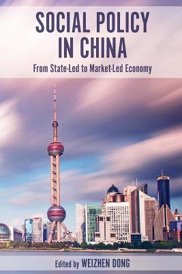 Social Policy in China: From State-Led to Market-Led Economy by Dong, Weizhen