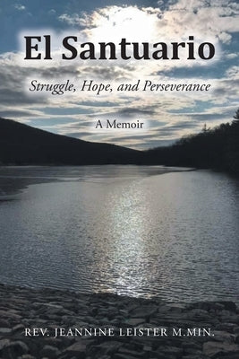 El Santuario: Struggle, Hope, and Perseverance: A Memoir by Leister M. Min, Jeannine