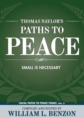 Thomas Naylor's Paths to Peace: Small Is Necessary by Benzon, William L.