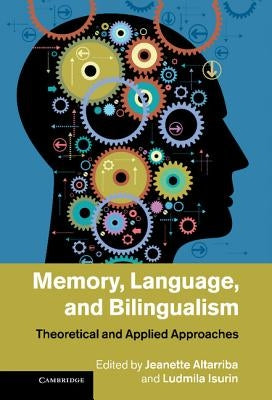Memory, Language, and Bilingualism by Altarriba, Jeanette