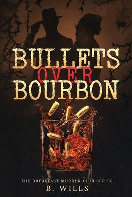 Bullets Over Bourbon by Wills, B.