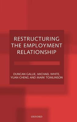Restructuring the Employment Relationship by Gallie, Duncan