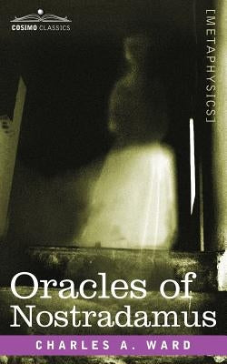 Oracles of Nostradamus by Ward, Charles a.