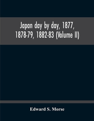 Japan Day By Day, 1877, 1878-79, 1882-83 (Volume Ii) by S. Morse, Edward