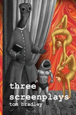 Three Screenplays by Bradley, Tom