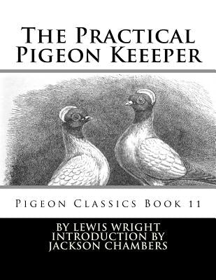 The Practical Pigeon Keeeper: Pigeon Classics Book 11 by Chambers, Jackson